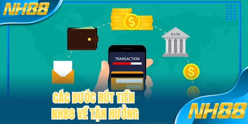 Các bước rút tiền NH88 về tận hưởng