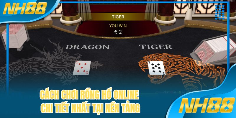 Cách chơi rồng hổ online chi tiết nhất tại nền tảng