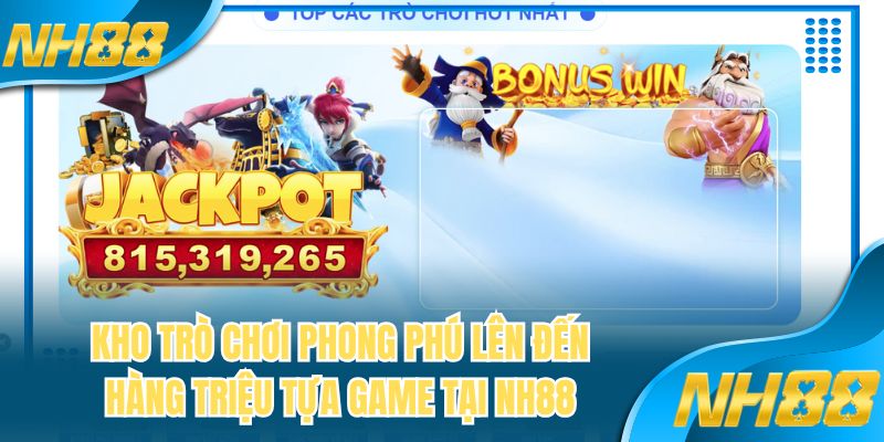 Kho trò chơi phong phú lên đến hàng triệu tựa game tại NH88